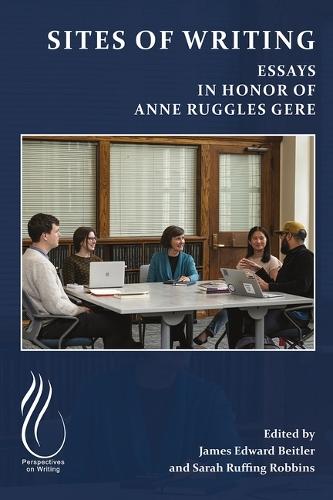 Sites of Writing: Essays in Honor of Anne Ruggles Gere