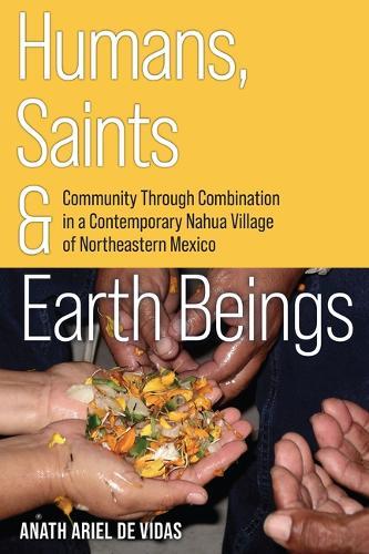 Humans, Saints, and Earth Beings: Community Through Combination in a Contemporary Nahua Village of Northeastern Mexico