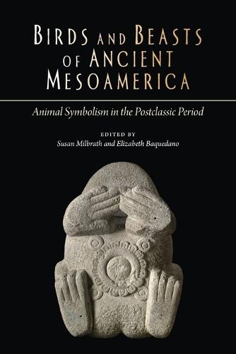 Birds and Beasts of Ancient Mesoamerica: Animal Symbolism in the Postclassic Period