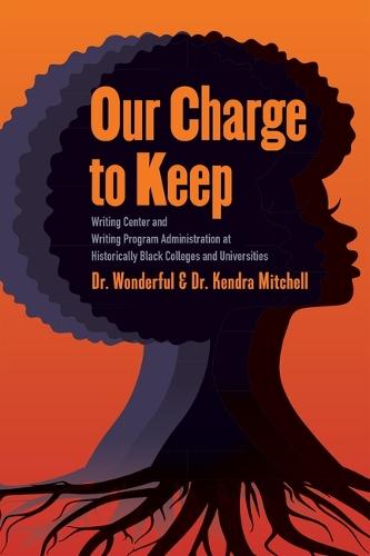 Our Charge to Keep: Writing Center and Writing Program Administration at Historically Black Colleges and Universities