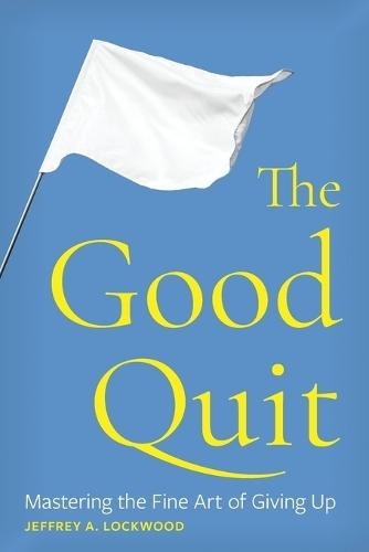 The Good Quit: Mastering the Fine Art of Giving Up