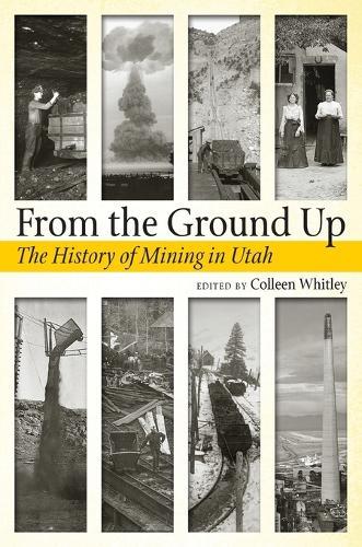 From the Ground Up: A History of Mining in Utah