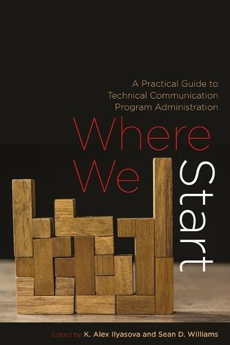 Where We Start: A Practical Guide to Technical Communication Program Administration