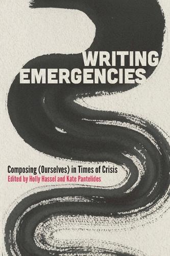 Writing Emergencies: Composing (Ourselves) in Times of Crisis