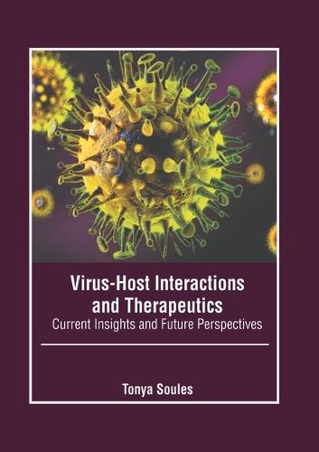 Virus-Host Interactions and Therapeutics: Current Insights and Future Perspectives