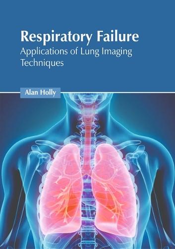 Respiratory Failure: Applications of Lung Imaging Techniques