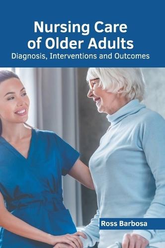 Nursing Care of Older Adults: Diagnosis, Interventions and Outcomes