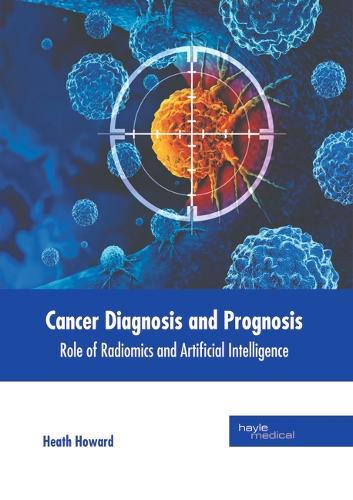 Cancer Diagnosis and Prognosis: Role of Radiomics and Artificial Intelligence