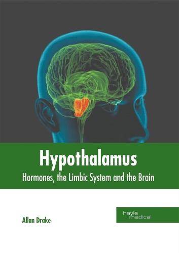 Hypothalamus: Hormones, the Limbic System and the Brain