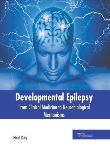 Developmental Epilepsy: From Clinical Medicine to Neurobiological Mechanisms