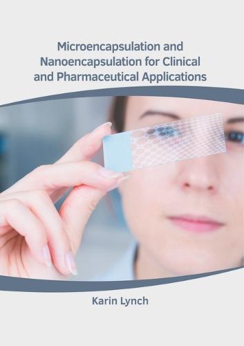 Microencapsulation and Nanoencapsulation for Clinical and Pharmaceutical Applications
