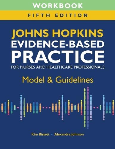Workbook for Johns Hopkins Evidence-Based Practice for Nurses and Healthcare Professionals, Fifth Edition: Model & Guidelines