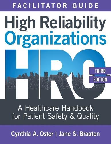 Facilitator Guide for High Reliability Organizations, Third Edition: A Healthcare Handbook for Patient Safety & Quality