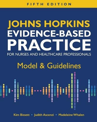 Johns Hopkins Evidence-Based Practice for Nurses and Healthcare Professionals, Fifth Edition: Model & Guidelines