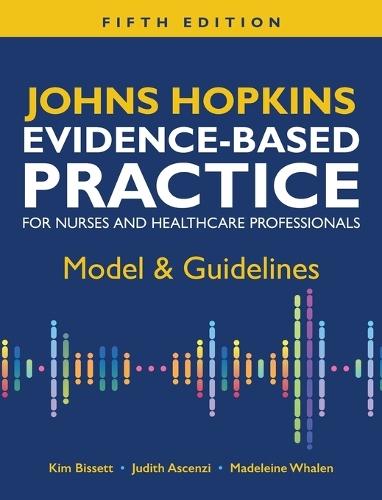 Johns Hopkins Evidence-Based Practice for Nurses and Healthcare Professionals, Fifth Edition: Model & Guidelines