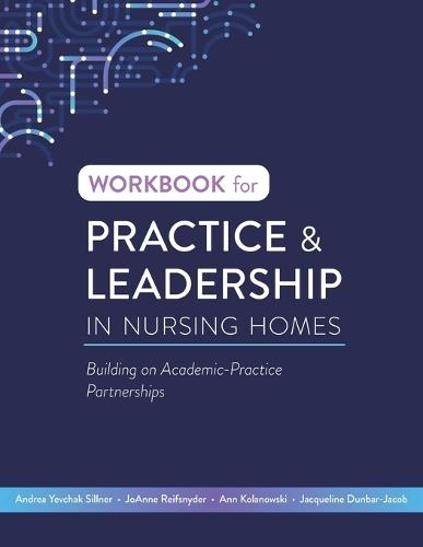 Workbook for Practice & Leadership in Nursing Homes: Building on Academic-Practice Partnerships