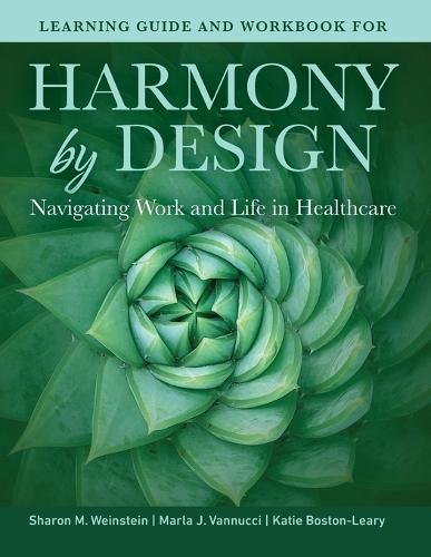 Learning Guide and Workbook for Harmony by Design: Navigating Work and Life in Healthcare: Navigating Work and Life in Healthcare