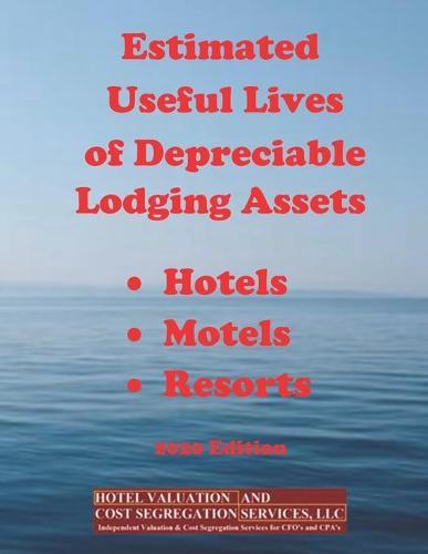 Estimated Useful Lives of Depreciable Lodging Assets: - Hotels - Motels - Resorts 2020 Edition
