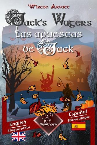 Jack's Wagers (A Jack O' Lantern Tale) - Las apuestas de Jack (Un cuento celta): Bilingual parallel text - Textos bilingues en paralelo: English - Spanish / Ingles - Espanol