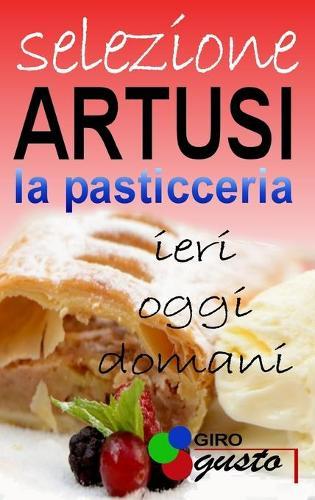 SELEZIONE ARTUSI - La Pasticceria: ieri, oggi e domani