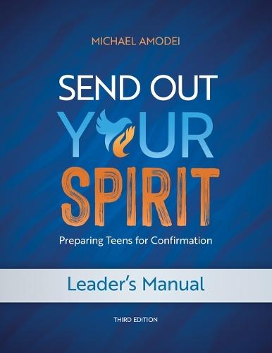 Send Out Your Spirit Leader's Manual: Preparing Teens for Confirmation