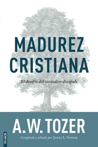 Madurez Cristiana: El Desafío del Verdadero Discípulo / The Pursuit of Christian Maturity: Flourishing in the Grace and Knowledge of Christ