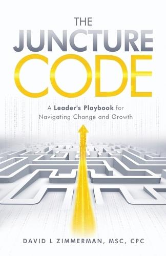 The Juncture Code: A Leader's Playbook for Navigating Change and Growth