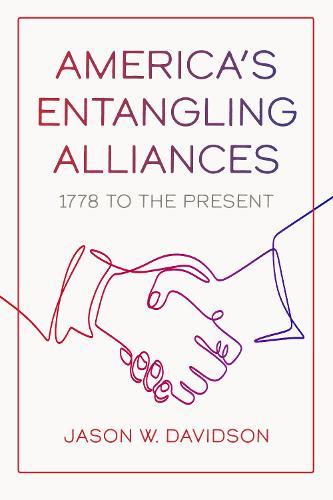America's Entangling Alliances: 1778 to the Present