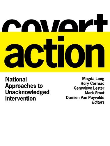 Covert Action: National Approaches to Unacknowledged Intervention