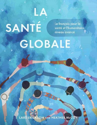 La santé globale: Le français pour la santé et l'humanitaire, niveau avancé