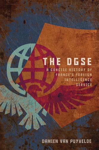 The DGSE: A Concise History of France's Foreign Intelligence Service