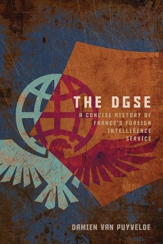 The DGSE: A Concise History of France's Foreign Intelligence Service