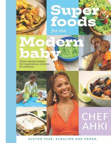 Super Foods For The Modern Baby: Plant based meals for mommies, infants & toddlers.
