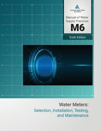 M6 Water Meters: Selection, Installation, Testing, and Maintenance