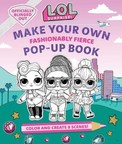 L.O.L. Surprise!: Make Your Own Pop-Up Book: Fashionably Fierce: (Lol Surprise Activity Book, Gifts for Girls Aged 5+, Coloring Book)