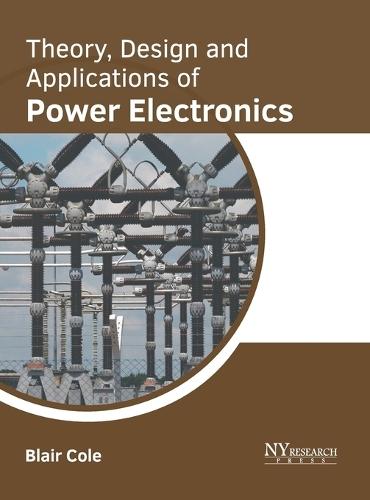 Theory, Design and Applications of Power Electronics
