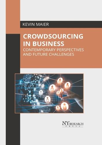 Crowdsourcing in Business: Contemporary Perspectives and Future Challenges