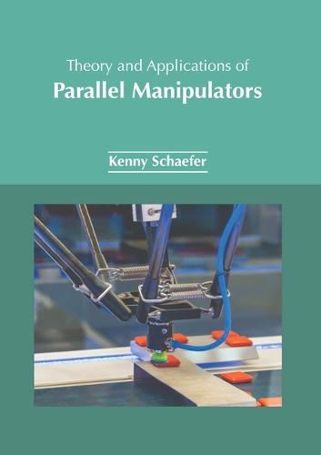 Theory and Applications of Parallel Manipulators