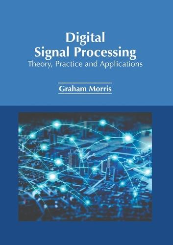 Digital Signal Processing: Theory, Practice and Applications