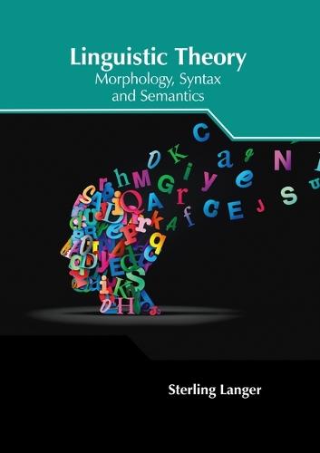 Linguistic Theory: Morphology, Syntax and Semantics