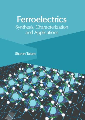 Ferroelectrics: Synthesis, Characterization and Applications