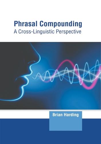 Phrasal Compounding: A Cross-Linguistic Perspective