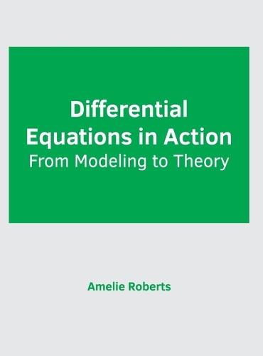 Differential Equations in Action: From Modeling to Theory