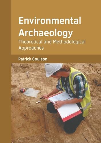 Environmental Archaeology: Theoretical and Methodological Approaches