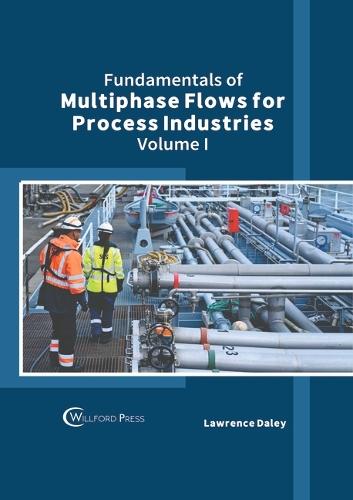 Fundamentals of Multiphase Flows for Process Industries: Volume I