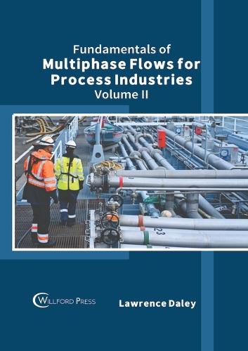 Fundamentals of Multiphase Flows for Process Industries: Volume II