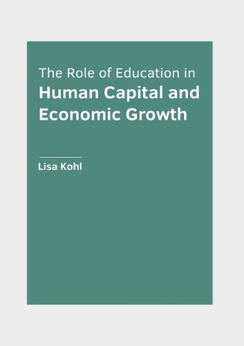The Role of Education in Human Capital and Economic Growth