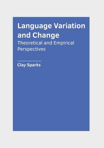 Language Variation and Change: Theoretical and Empirical Perspectives