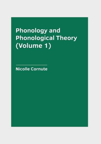 Phonology and Phonological Theory (Volume 1)
