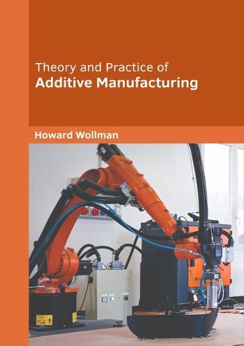Theory and Practice of Additive Manufacturing
